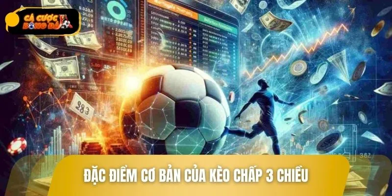 Cược chấp 3 chiều khác biệt với các loại kèo trong bóng đá