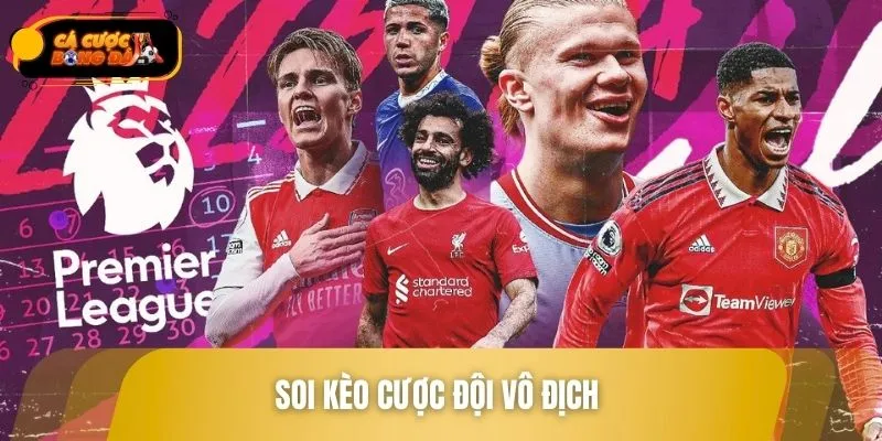 Hướng dẫn soi kèo cược đội vô địch chuẩn không cần chỉnh