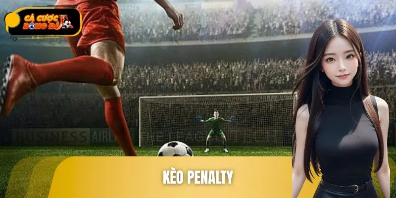 Kèo Penalty - Đọc Chuẩn Khoảnh Khắc, Ăn Tiền Trong Tích Tắc