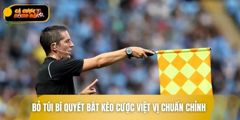 Cao thủ dày dạn kinh nghiệm bật mí bí kíp bắt kèo việt vị