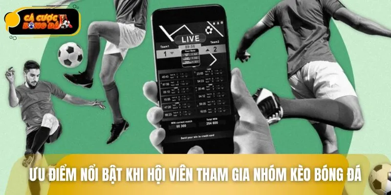Lợi ích đáng chú ý khi hội viên tham gia nhóm kèo bóng đá