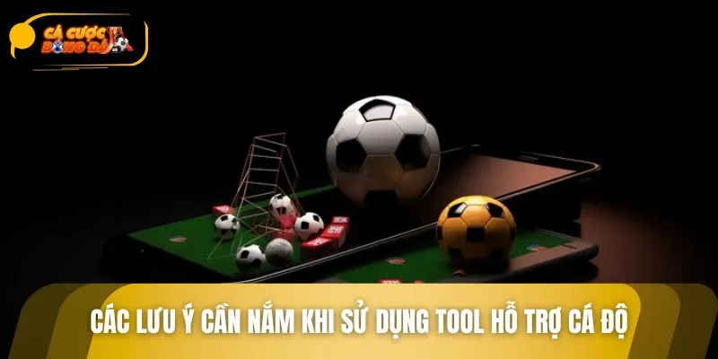 Các vấn đề cần quan tâm khi áp dụng tool hỗ trợ cá độ