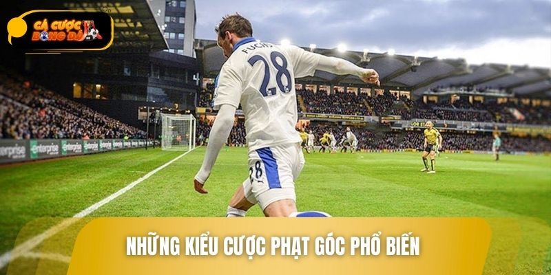 Những kiểu cược phạt góc phổ biến được áp dụng rộng rãi