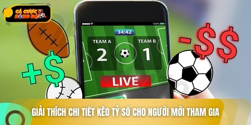 Giải thích chi tiết kèo tỷ số cho người mới tham gia