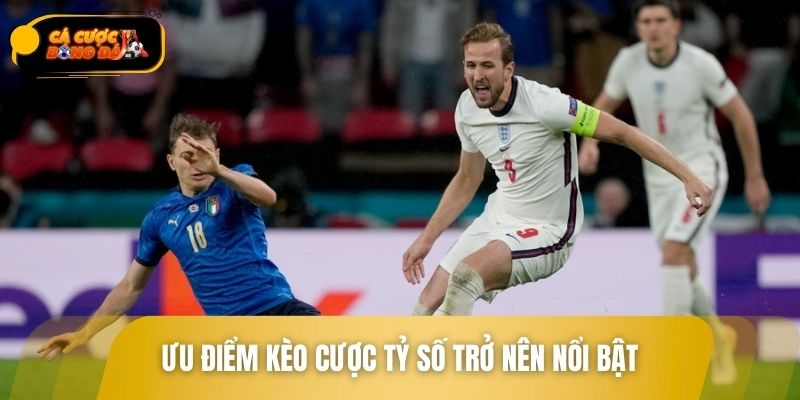 Ưu điểm kèo cược tỷ số trở nên nổi bật