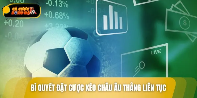 Bí quyết đặt cược kèo châu Âu thắng liên tục