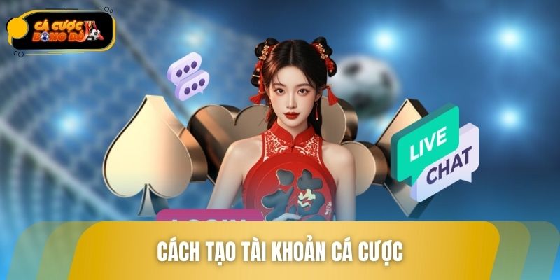 Cách Tạo Tài Khoản Cá Cược Bóng Đá An Toàn Chỉ 3 Phút