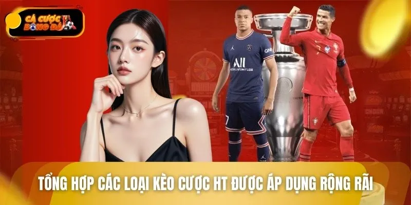 Tổng hợp các loại kèo cược HT được áp dụng rộng rãi