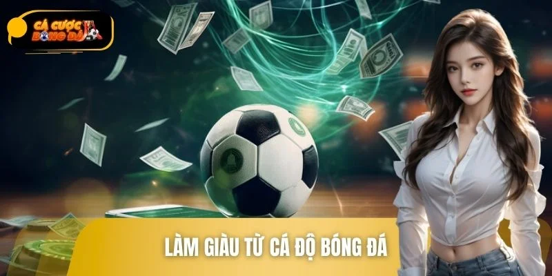 Làm Giàu Từ Cá Độ Bóng Đá Với Chiến Lược Chuẩn Cao Thủ