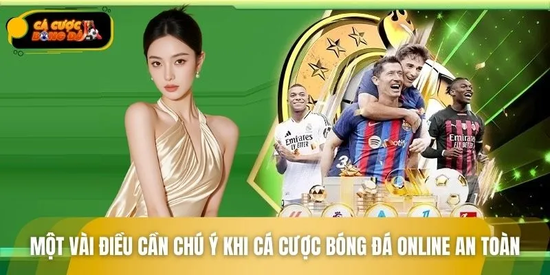Một vài điều cần chú ý khi cá cược bóng đá online an toàn