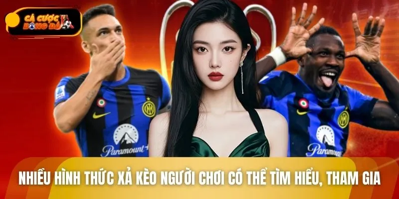 Nhiều hình thức xả kèo người chơi có thể tìm hiểu, tham gia