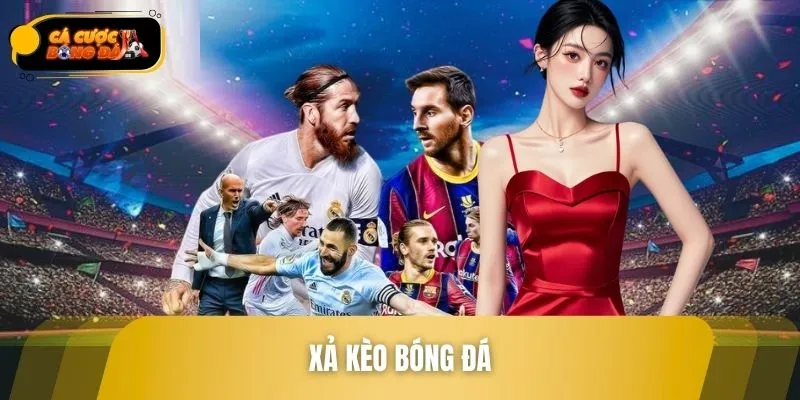 Xả Kèo Bóng Đá - Cách Tận Dụng Thời Cơ Để Chiến Thắng
